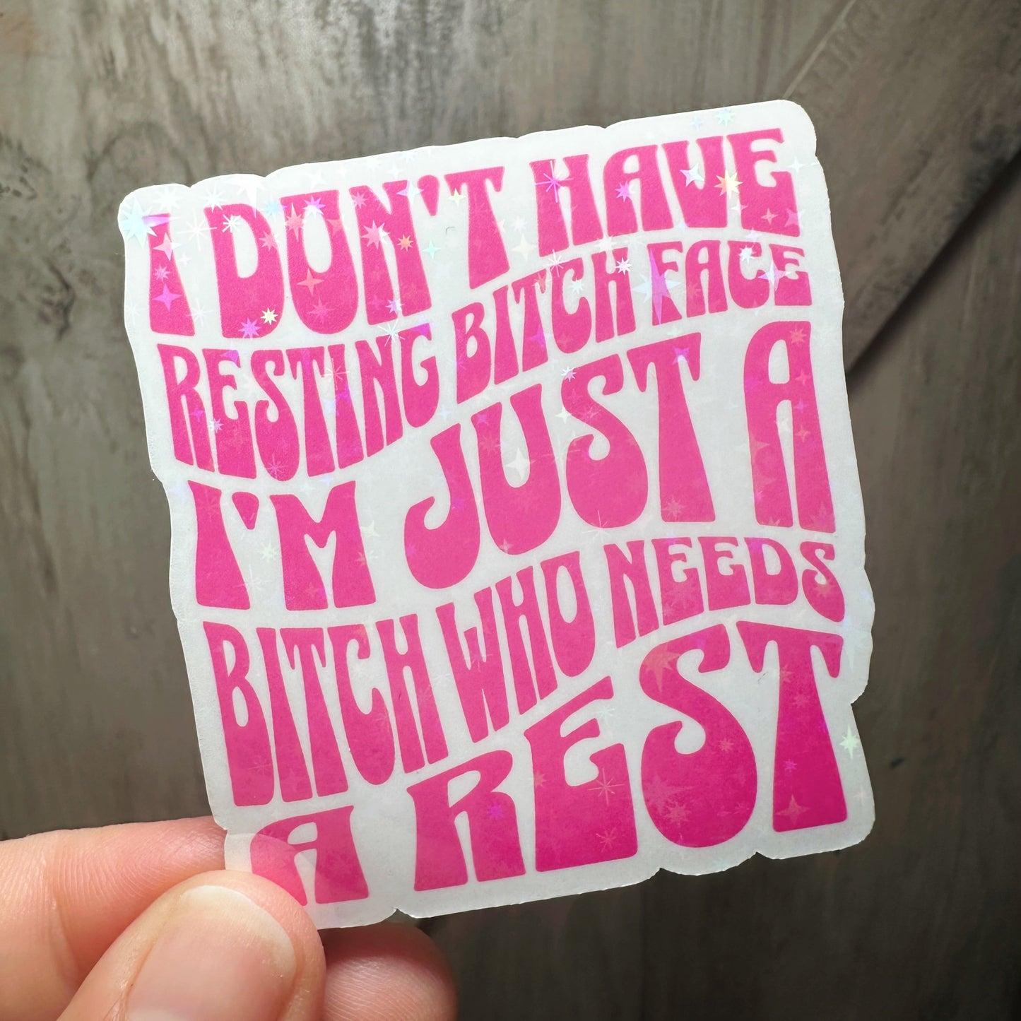 I don't have a resting bitch face, I'm just a bitch who needs a rest sticker